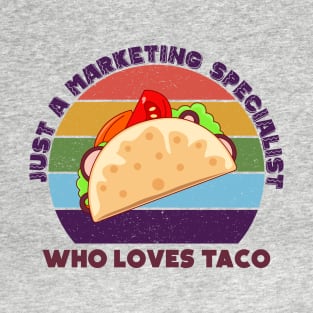 Just a marketing specialist who loves taco, marketing specialist job, marketing specialist humor, marketing specialist joke, marketing specialist meme, T-Shirt